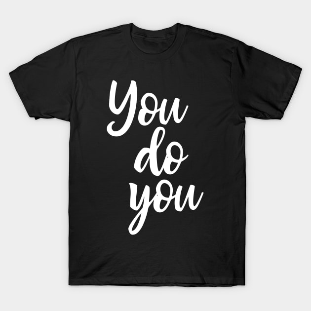 Sassy, yet Encouraging Saying - You Do You T-Shirt by ApricotBirch
